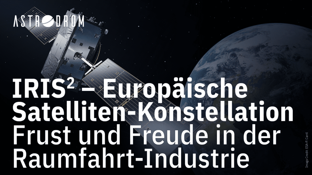 IRIS2 – Europäische Satelliten-Konstellation sorgt für Frust und Freude in der Raumfahrt-Industrie – Thumbnail YouTube-Video von Astrodrom